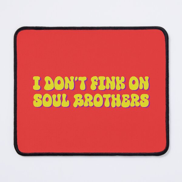 Item preview, I Don't Fink on Soul Brothers designed and sold by kryten4k.