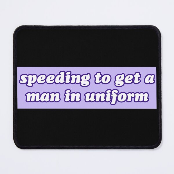 Item preview, Speeding To Get A Man In Uniform Funny Bumper designed and sold by Jaxym.