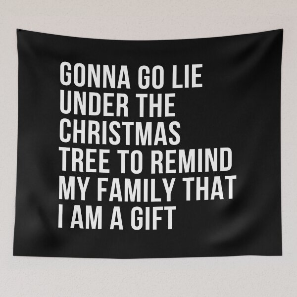 Item preview, Gonna Go Lie Under The Christmas Tree To Remind My Family I Am A Gift. Christmas Humor. Funny Inappropriate Christmas Design. White designed and sold by That Cheeky Tee.