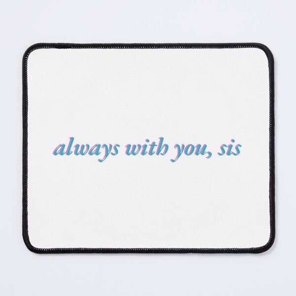 Item preview, Always With You, Sis designed and sold by hashnan21.