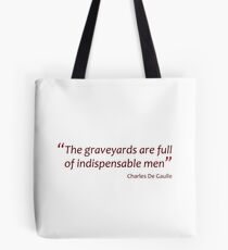 The graveyards are full of indispensable men (Amazing Sayings) Tote Bag