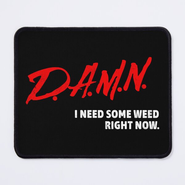 Item preview, DAMN I Need Some Weed Right Now designed and sold by DarkSenseDesign.