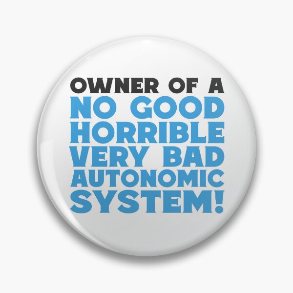 Item preview, No Good Horrible Bad Autonomic System Pins Stickers Magnets Funny PoTS Dysautonomia Humorous designed and sold by ChronicillnessT.