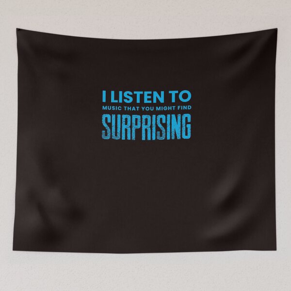 Item preview, I Listen To Music That You Might Find Surprising (blue design) designed and sold by stuffaf.