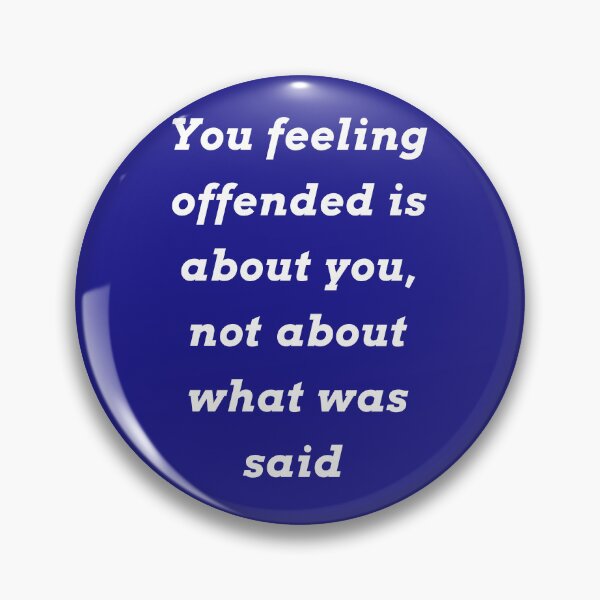 Item preview, You feeling offended is about you, not the words that are said designed and sold by Andykinoz.