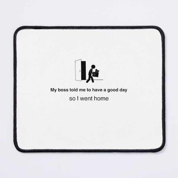 Item preview, My boss told me to have a good day designed and sold by RouseDesigns.