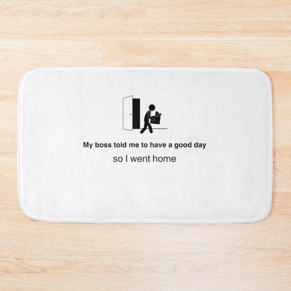Item preview, My boss told me to have a good day designed and sold by RouseDesigns.
