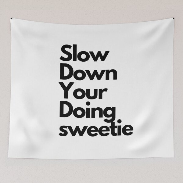 Item preview,  Slow Down Your Doing sweetie  designed and sold by Aminesnip.
