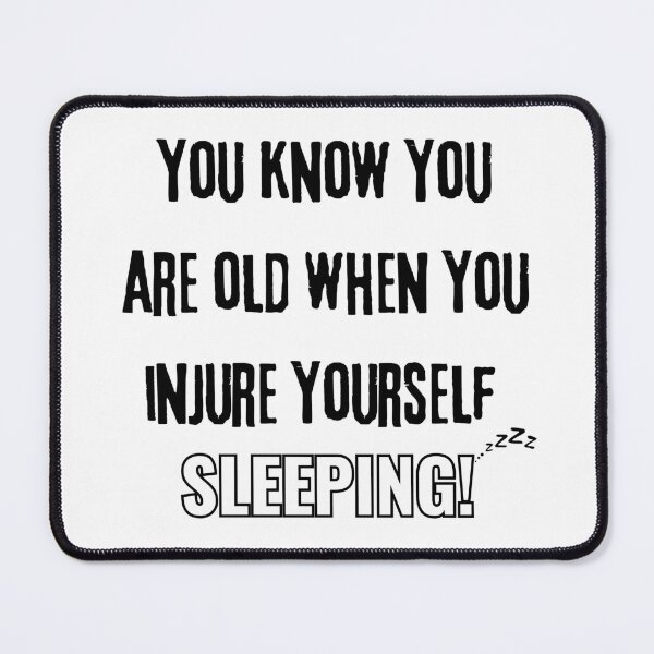 Item preview, "You Know You’re Old When You Injure Yourself Sleeping!" - Funny Aging Humor Design designed and sold by Fredster1966.
