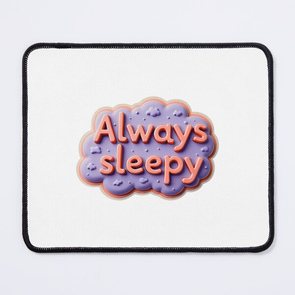 Item preview, Always Sleepy designed and sold by Unmoosual.