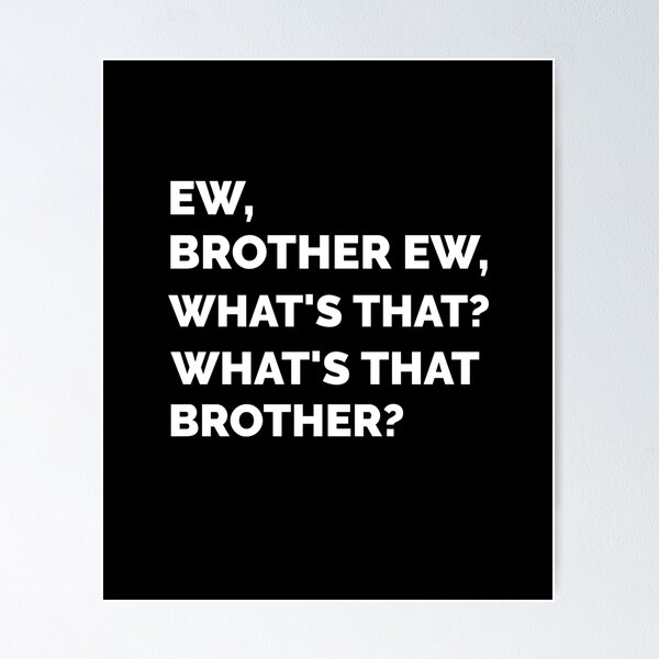 Item preview, Ew Brother Ew What's that brother designed and sold by sydney-syder.
