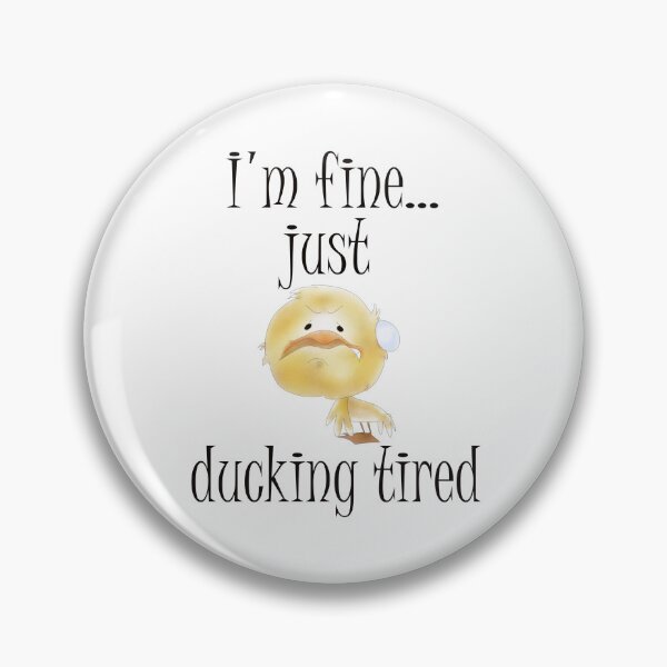 Item preview, I'm fine...just ducking tired. designed and sold by e-dream.