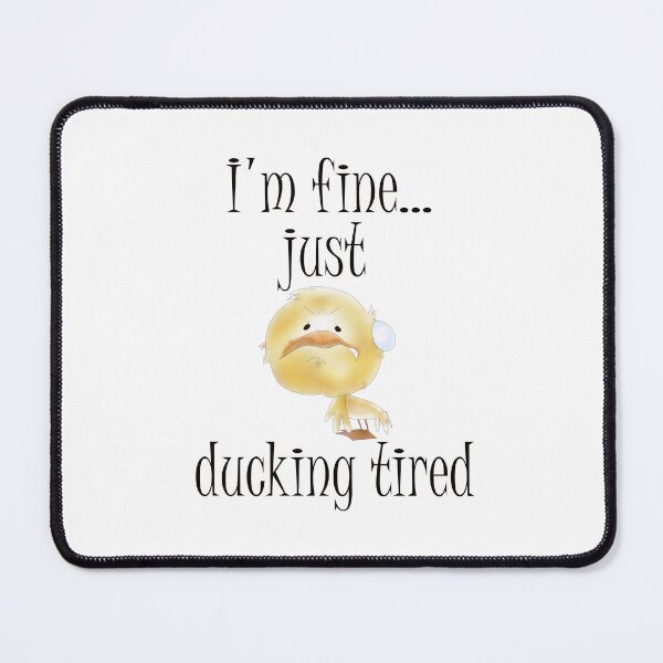 Item preview, I'm fine...just ducking tired. designed and sold by e-dream.