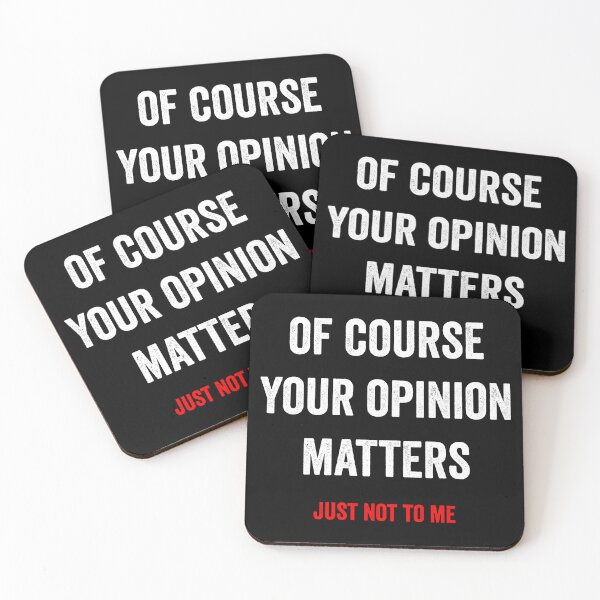 Item preview, Of Course Your Opinion Matters designed and sold by HorizonDesignz.