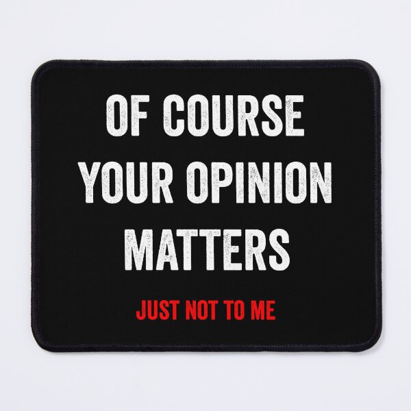 Item preview, Of Course Your Opinion Matters designed and sold by HorizonDesignz.