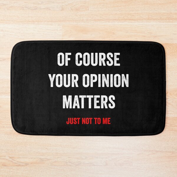 Item preview, Of Course Your Opinion Matters designed and sold by HorizonDesignz.
