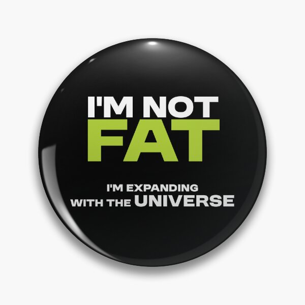 Item preview, I'm not fat - i'm expanding with the universe designed and sold by Bleak Shirt.