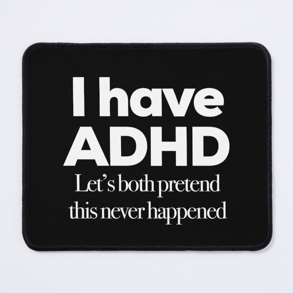 Item preview, I Have ADHD Let’s Both Pretend This Never Happened - Attention Deficit HyperActive Disorder Neurodiversity Neurodivergent Sarcasm Jokes designed and sold by MJDezigns.