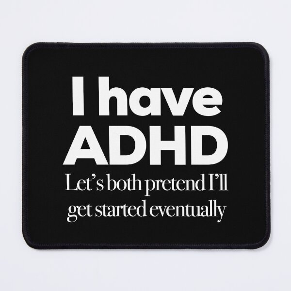 Item preview, I Have ADHD Let’s Both Pretend I’ll Get Started Eventually - Attention Deficit HyperActive Disorder Neurodiversity Neurodivergent Sarcasm Jokes designed and sold by MJDezigns.