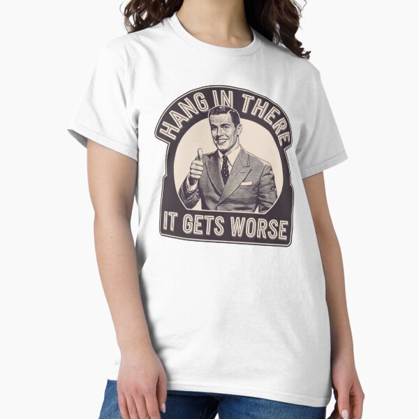 Item preview, hang in there, worse, office humor, attitude, funnyfits70, Humor, Funny, retro, vintages, funny quotes, animal humor, designed and sold by FunnyFits70.