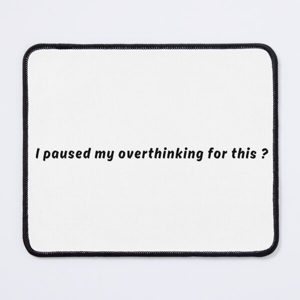 Item preview, I paused my overthinking for this funny quote design for an essential classic t-shirt designed and sold by puurfectcat.