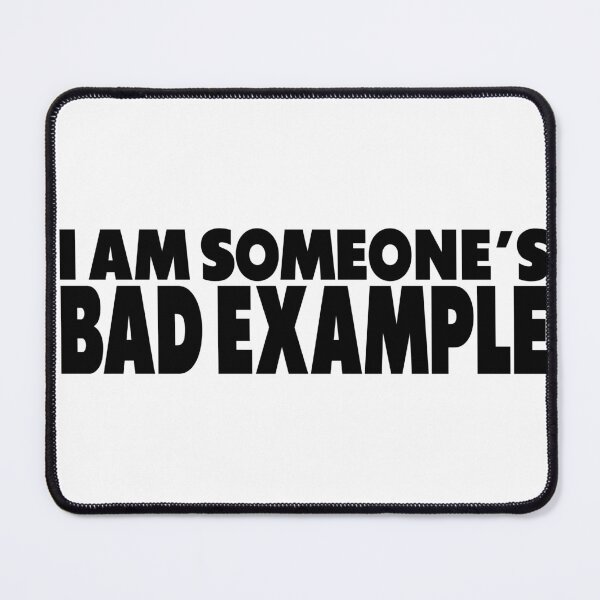 Item preview, I Am Someone's Bad Example designed and sold by joshpincus.