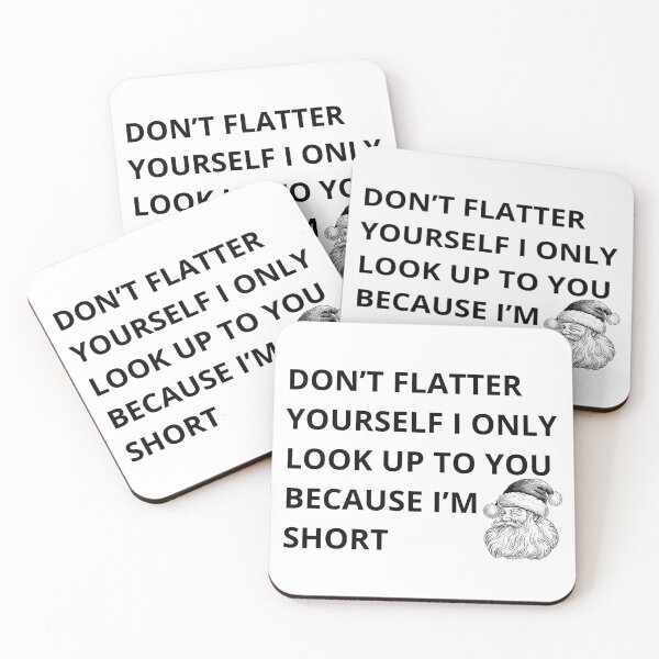 Item preview, Don't Flatter Yourself i only look up to you because i'm short designed and sold by artscreat.