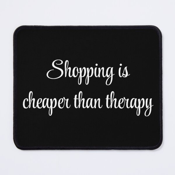 Item preview, Shopping is Cheaper Than Therapy - white designed and sold by VasInd.