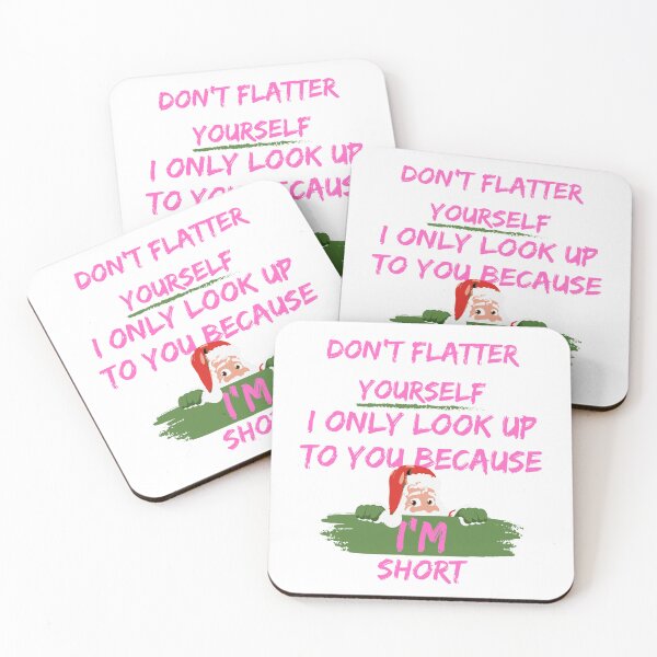 Item preview, Don't Flatter Yourself i only look up to you because i'm short designed and sold by artscreat.
