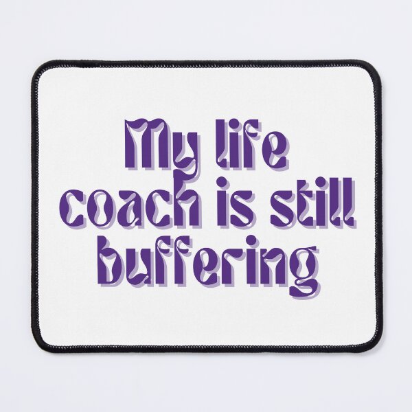 Item preview, My life coach is still buffering designed and sold by FuryHive.