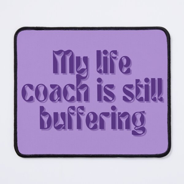 Item preview, My life coach is still buffering designed and sold by FuryHive.