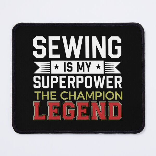 Item preview, Sewing is My Superpower - Champion Creativity and Legendary Skills designed and sold by love3617.