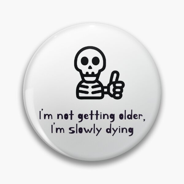 Item preview, I'm not getting older, i'm slowly dying designed and sold by Bleak Shirt.