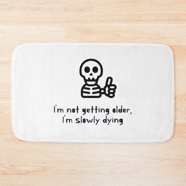 Item preview, I'm not getting older, i'm slowly dying designed and sold by Bleak Shirt.