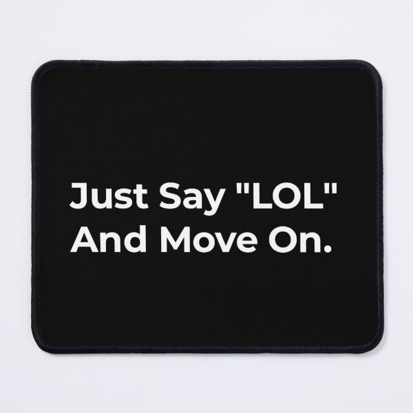 Item preview, Just say lol and move on designed and sold by TextAura™.
