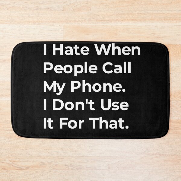 Item preview, I hate it when people call my phone, I don't use it for that  designed and sold by TextAura™.