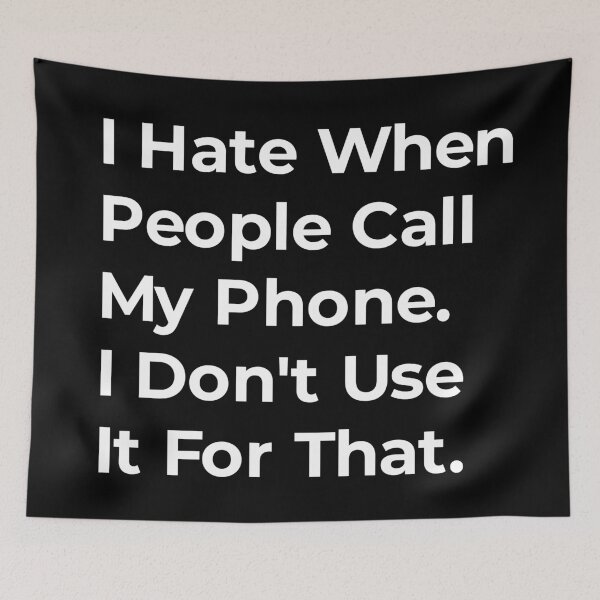 Item preview, I hate it when people call my phone, I don't use it for that  designed and sold by TextAura™.