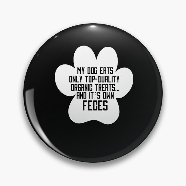 Item preview, My Dog Eats Only Top Quality Organic Treats Dog Lover Design designed and sold by PNGShop.