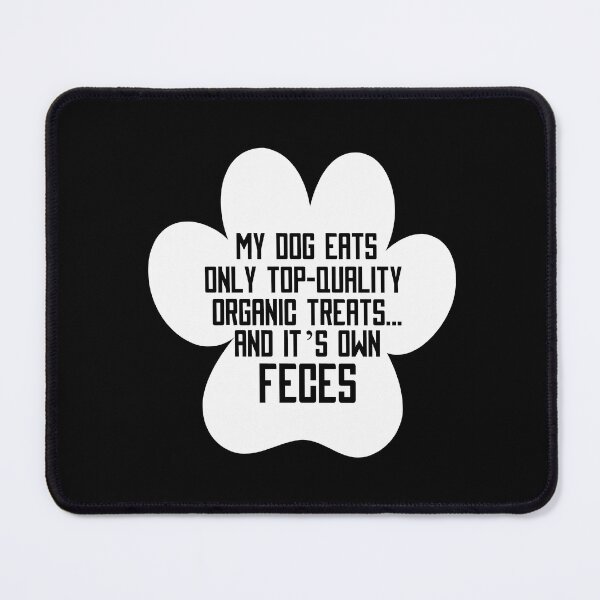 Item preview, My Dog Eats Only Top Quality Organic Treats Dog Lover Design designed and sold by PNGShop.