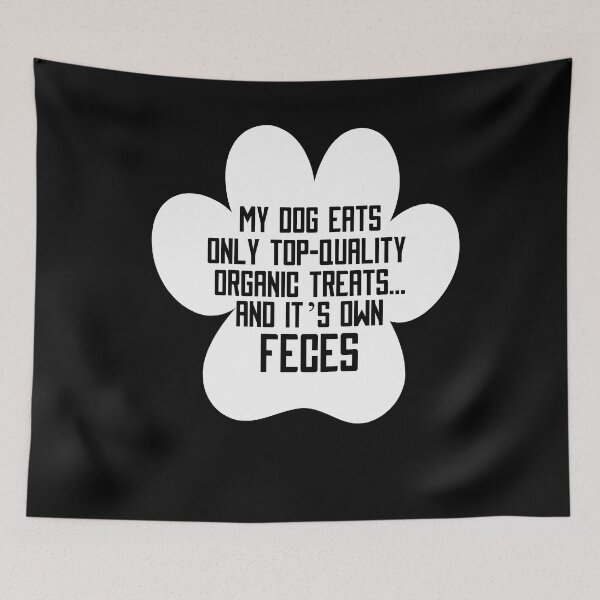Item preview, My Dog Eats Only Top Quality Organic Treats Dog Lover Design designed and sold by PNGShop.
