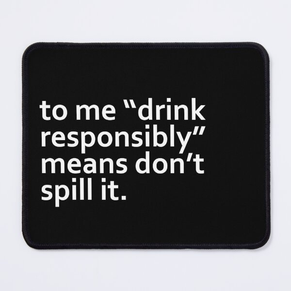Item preview, To Me Drink Responsibly Means Dont Spill It designed and sold by PNGShop.