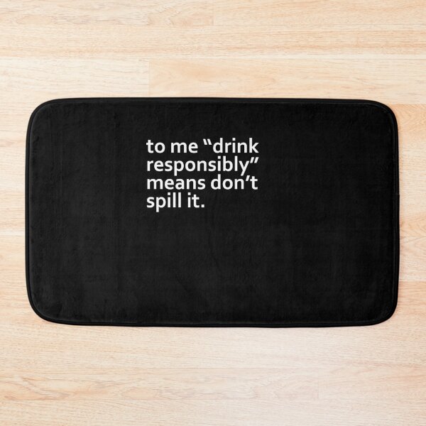 Item preview, To Me Drink Responsibly Means Dont Spill It designed and sold by PNGShop.