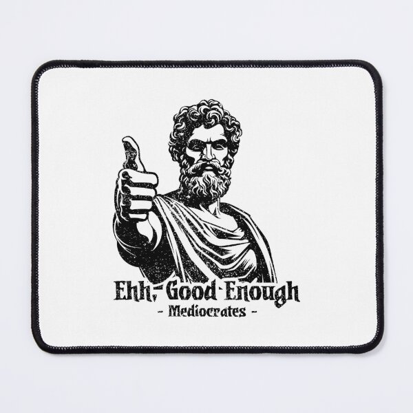 Item preview, Good Enough - Mediocrates designed and sold by ThomasKadmon.