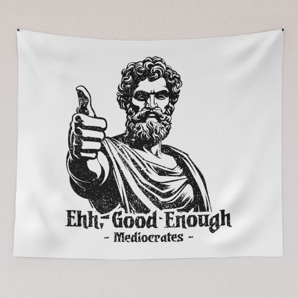 Item preview, Good Enough - Mediocrates designed and sold by ThomasKadmon.