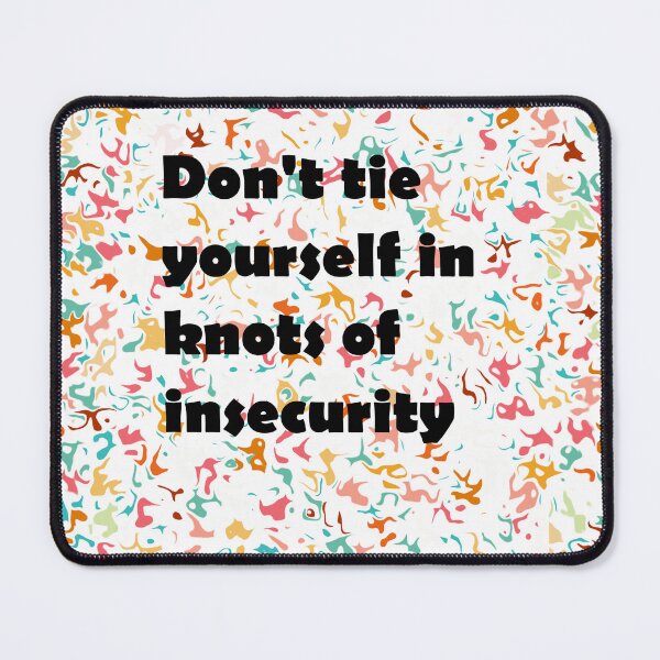 Item preview, Don't Tie Yourself in Knots of Insecurity designed and sold by StickersNQuotes.