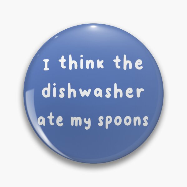 Item preview, Dishwasher Ate My Spoons Pins Stickers Magnets Funny Spoonies No Spoons Left Humor Tee Chronic Illness Autoimmune designed and sold by ChronicillnessT.