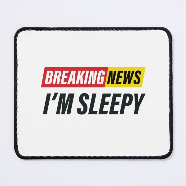 Item preview, Breaking News - I'm Sleepy - Funny News Design designed and sold by Bleak Shirt.