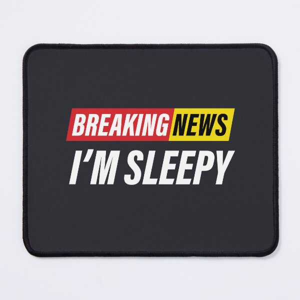 Item preview, Breaking News - I'm Sleepy - Funny News Design designed and sold by Bleak Shirt.