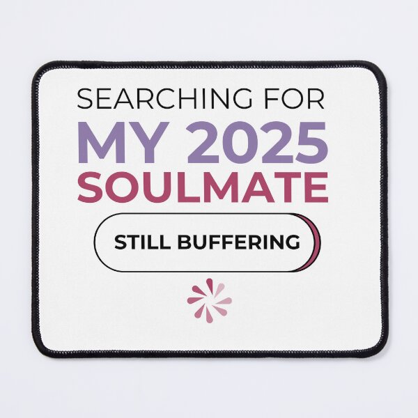 Item preview, Searching for My 2025 Soulmate - Funny Buffering Design designed and sold by SHK-Designs.