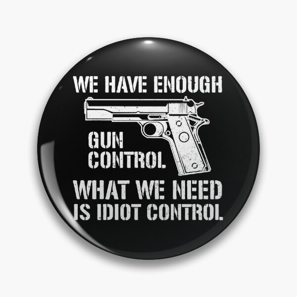 Item preview, We Have Enough Gun Control, We Need Idiot Control - Funny Gun Control designed and sold by crenaviolena.